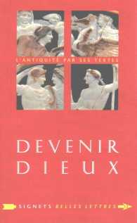 DEVENIR DIEUX - DESIR DE PUISSANCE ET REVE D'ETERNITE CHEZ LES ANCIENS (SIGNETS BELLES)