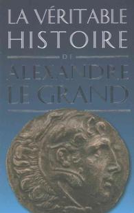 LA VERITABLE HISTOIRE D'ALEXANDRE LE GRAND (LA VERITABLE HI)