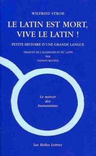LE LATIN EST MORT, VIVE LE LATIN ! - PETITE HISTOIRE D'UNE GRANDE LANGUE (MIROIR DES HUMA)