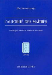 L'AUTORITE DES MAITRES - SCOLASTIQUE, NORMES ET SOCIETE AU XIIIE SIECLE (HISTOIRE)