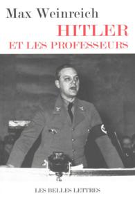 HITLER ET LES PROFESSEURS - LE ROLE DES UNIVERSITAIRES ALLEMANDS DANS LES CRIMES COMMIS CONTRE LE PE