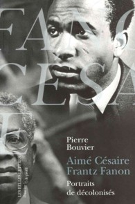 AIME CESAIRE ET FRANTZ FANON. PORTRAITS DE DECOLONISES (HISTOIRE DE PRO)