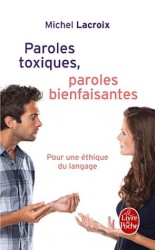 PAROLES TOXIQUES, PAROLES BIENFAISANTES. POUR UNE ETHIQUE DU LANGAGE: POUR UNE ÉTHIQUE DU LANGAGE (LE LIVRE DE POCHE)
