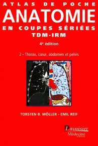 ATLAS DE POCHE ANATOMIE EN COUPES SERIEES TDM-IRM - VOL. 2 : THORAX, COEUR, ABDOMEN ET PELVIS (4  ED (ATLAS DE POCHE)