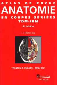 ATLAS DE POCHE ANATOMIE EN COUPES SERIEES TDM-IRM - VOL. 1 : TETE ET COU (4  ED.) (ATLAS DE POCHE)