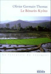 LE BENARES-KYOTO - (PRIX RENAUDOT 2007 DU MEILLEUR ESSAI) (LA FANTAISIE DU)