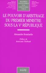 LE POUVOIR D'ARBITRAGE DU PREMIER MINISTRE SOUS LA VE REPUBLIQUE - VOL94 (BIBLIOTHEQUE CO)