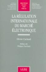 LA REGULATION INTERNATIONALE DU MARCHE ELECTRONIQUE - VOL365 (BIBLIOTHEQUE DE)