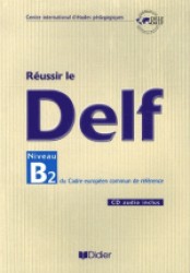 REUSSIR LE DELF NIVEAU B2 DU CADRE EUROPEEN COMMUN DE REFERENCE (+CD AUDIO) (FLE                 )