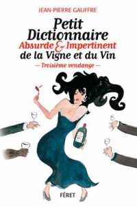 PETIT DICTIONNAIRE ABSURDE ET IMPERTINENT DE LA VIGNE ET DU VIN - TROISIEME VENDANGE (PETIT DICT.ABSU)