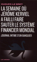 JOURNAL INTIME D'UN BANQUIER - LA SEMAINE OU JEROME KERVIEL A FAILLI FAIRE SAUTER LE SYSTEME