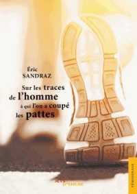 SUR LES TRACES DE L'HOMME A QUI L'ON A COUPE LES PATTES