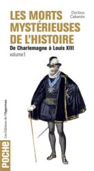 LES MORTS MYSTERIEUSES DE L'HISTOIRE - TOME 1 DE CHARLEMAGNE A LOUIS XIII (OPPORTUN POCHE)