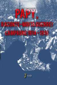 PAPY, RACONTE-MOI TA GUERRE ! CAMPAGNE 1914–1918