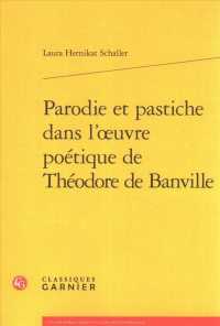 PARODIE ET PASTICHE DANS L'OEUVRE POETIQUE DE THEODORE DE BANVILLE (ETUDES ROMANTIQ)