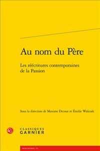 AU NOM DU PERE - LES REECRITURES CONTEMPORAINES DE LA PASSION (RENCONTRES)