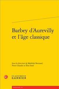 BARBEY D'AUREVILLY ET L'AGE CLASSIQUE (RENCONTRES)