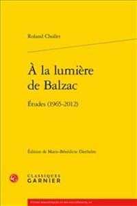 A LA LUMIERE DE BALZAC - ETUDES (1965-2012) (ETUDES ROMANTIQ)
