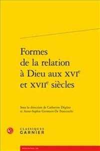 FORMES DE LA RELATION A DIEU AUX XVIE ET XVIIE SIECLES (RENCONTRES)