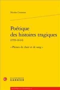 POETIQUE DES HISTOIRES TRAGIQUES -  PLEINES DE CHAIR ET DE SANG (BIBLIOTHEQUE DE)