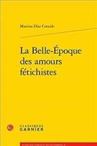 ベルエポックのフェティシズムの愛のかたち<br>LA BELLE EPOQUE DES AMOURS FETICHISTES (ETUDES ROMANTIQ)