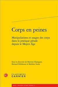 CORPS EN PEINES - MANIPULATIONS ET USAGES DES CORPS DANS LA PRATIQUE PENALE DEPUIS LE MOYEN AGE (POLEN - POUVOIR)