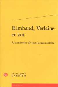 RIMBAUD, VERLAINE ET ZUT - A LA MEMOIRE DE JEAN-JACQUES LEFRERE (RENCONTRES)