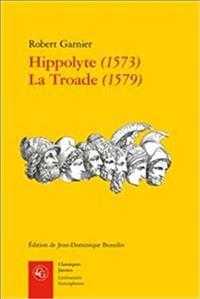 HIPPOLYTE (1573) LA TROADE (1579) (CLASSIQUES JAUN)