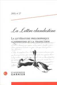 LA LETTRE CLANDESTINE - 2019, N  27 - LA LITTERATURE PHILOSOPHIQUE CLANDESTINE ET LA TRADUCTION (LA LETTRE CLAND)