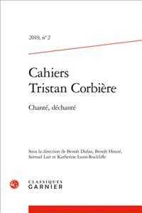 CAHIERS TRISTAN CORBIERE - 2019, N  2 - CHANTE, DECHANTE (CAHIERS TRISTAN)