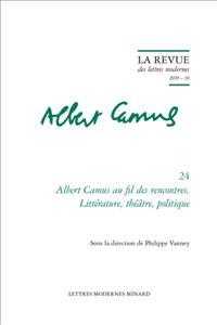 ALBERT CAMUS AU FIL DES RENCONTRES. LITTERATURE, THEATRE, POLITIQUE - 2019 - 10 (LA REVUE DES LE)