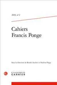 CAHIERS FRANCIS PONGE - 2019, N  2 - PONGE DANS LE PAYSAGE LITTERAIRE CONTEMPORAIN, CORRESPONDANCES (CAHIERS FRANCIS)