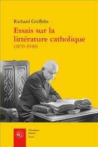 ESSAIS SUR LA LITTERATURE CATHOLIQUE - PELERINS DE L'ABSOLU (CLASSIQUES JAUN)