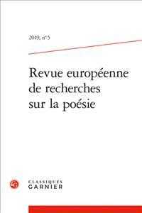 REVUE EUROPEENNE DE RECHERCHES SUR LA POESIE - 2019, N  5 (REVUE EUROPEENN)