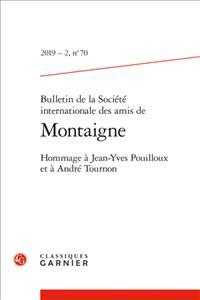 BULLETIN DE LA SOCIETE INTERNATIONALE DES AMIS DE MONTAIGNE - 2019 - 2, N  70 - HOMMAGE A JEAN-YVES (BULLETIN DE LA)