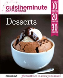 360 DESSERTS FACILES. A TABLE EN : 10 MINUTES, 20 MINUTES, 30 MINUTES: A TABLE EN : 10 MINUTES, 20 MINUTES, 30 MINUTES (CUISINEMINUTE)