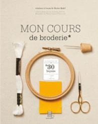 MON COURS DE BRODERIE. APPRENDRE EN 30 LECONS