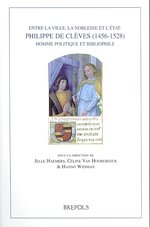 Entre La Ville, La Noblesse Et l'Etat : Philippe de Cleves (1456-1528), Homme Politique Et Bibliophile