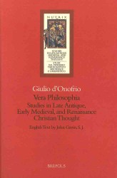Vera Philosophia : Studies in Late Antique, Early Medieval and Renaissance Christian Thought
