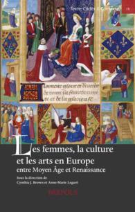 Les Femmes, La Culture Et Les Arts En Europe Entre Moyen Age Et Renaissance : Women, Art and Culture in Medieval and Early Renaissance Europe