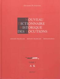 NOUVEAU DICTIONNAIRE HISTORIQUE DES LOCUTIONS. ANCIEN FRANCAIS, MOYEN FRANCAIS, RENAISSANCE (2 VOLS)