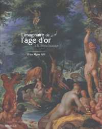 L'Imaginaire de l'Age d'Or a la Renaissance