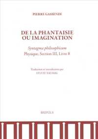 Pierre Gassendi， de la Phantaisie Ou Imagination : Syntagma Philosophicum， Physique， Section III， Livre 8