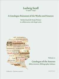 Ludwig Senfl (C.1490-1543) : A Catalogue Raisonne of the Works and Sources: Volume 2: Catalogue of the Sources Abbreviations, Bibliography and Indexes