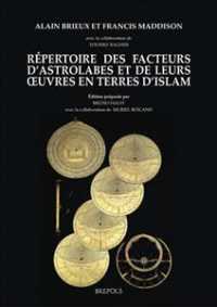 Repertoire Des Facteurs d'Astrolabes Et de Leurs Oeuvres En Terre d'Islam : I: Texte & II: Images