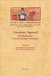Literature Squared : Self-Reflexivity in Late Antique Literature