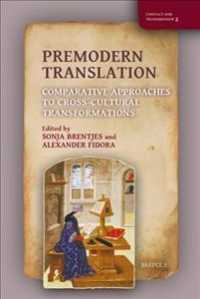 Premodern Translation : Comparative Approaches to Cross-Cultural Transformations