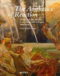 The Aesthetics of Reaction : Tradition, Faith, Identity, and the Visual Arts in France, 1900-1914