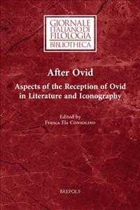 After Ovid : Aspects of the Reception of Ovid in Literature and Iconography