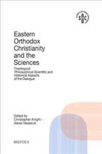 Orthodox Christianity and Modern Science : Theological, Philosophical, Scientific and Historical Aspects of the Dialogue
